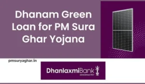 Dhanam Green Loan Details for Installing Solar Panel under PM Surya Ghar Muft Bijli Yojana